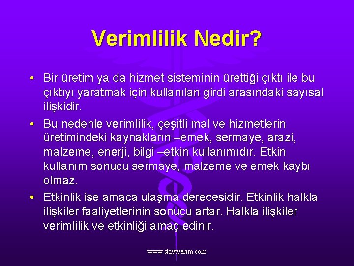 Verimlilik Nedir? • Bir üretim ya da hizmet sisteminin ürettiği çıktı ile bu çıktıyı