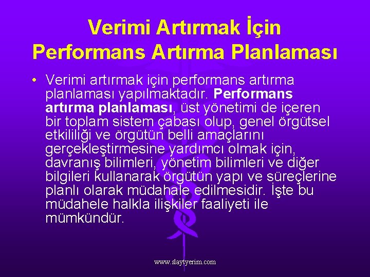 Verimi Artırmak İçin Performans Artırma Planlaması • Verimi artırmak için performans artırma planlaması yapılmaktadır.