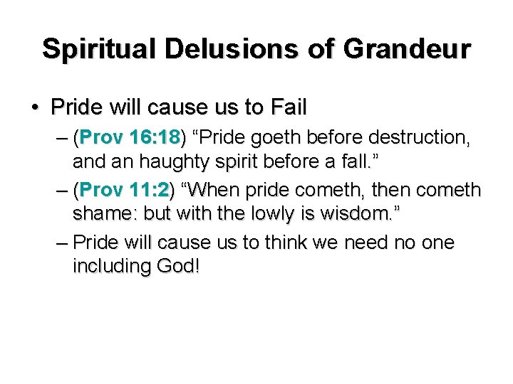 Spiritual Delusions of Grandeur • Pride will cause us to Fail – (Prov 16: