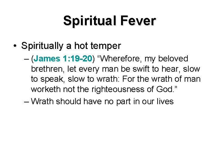 Spiritual Fever • Spiritually a hot temper – (James 1: 19 -20) “Wherefore, my