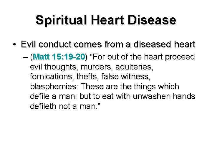 Spiritual Heart Disease • Evil conduct comes from a diseased heart – (Matt 15: