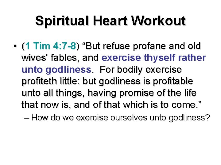 Spiritual Heart Workout • (1 Tim 4: 7 -8) “But refuse profane and old