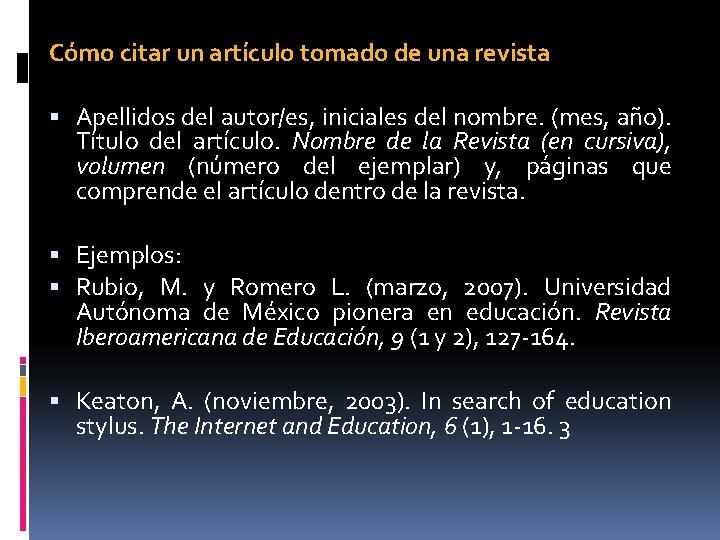 Cómo citar un artículo tomado de una revista Apellidos del autor/es, iniciales del nombre.