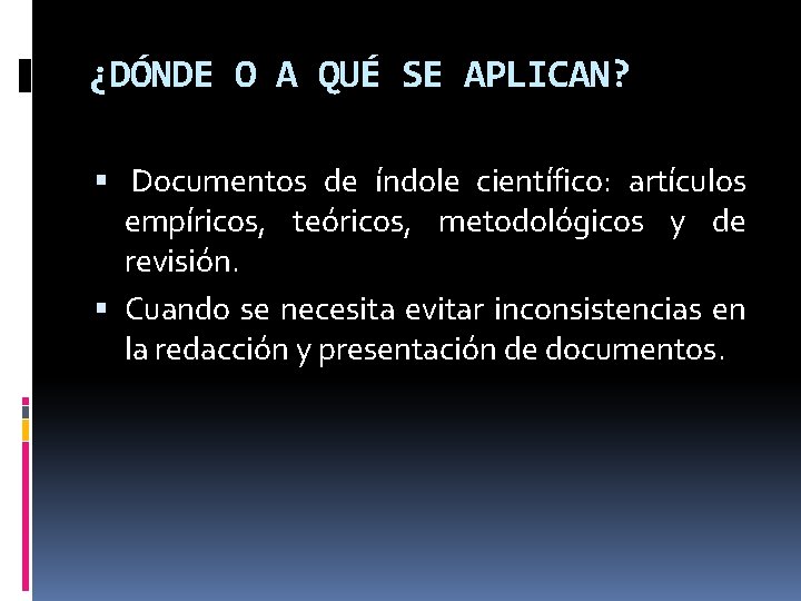 ¿DÓNDE O A QUÉ SE APLICAN? Documentos de índole científico: artículos empíricos, teóricos, metodológicos