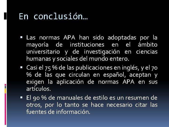 En conclusión… Las normas APA han sido adoptadas por la mayoría de instituciones en