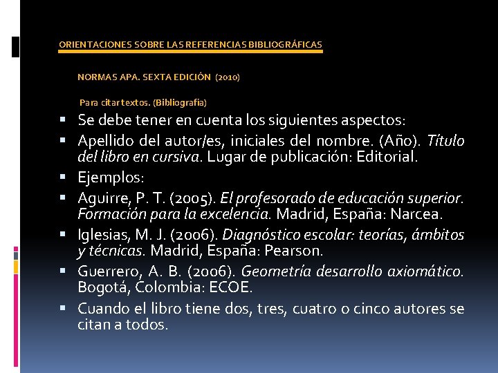 ORIENTACIONES SOBRE LAS REFERENCIAS BIBLIOGRÁFICAS NORMAS APA. SEXTA EDICIÓN (2010) Para citar textos. (Bibliografía)