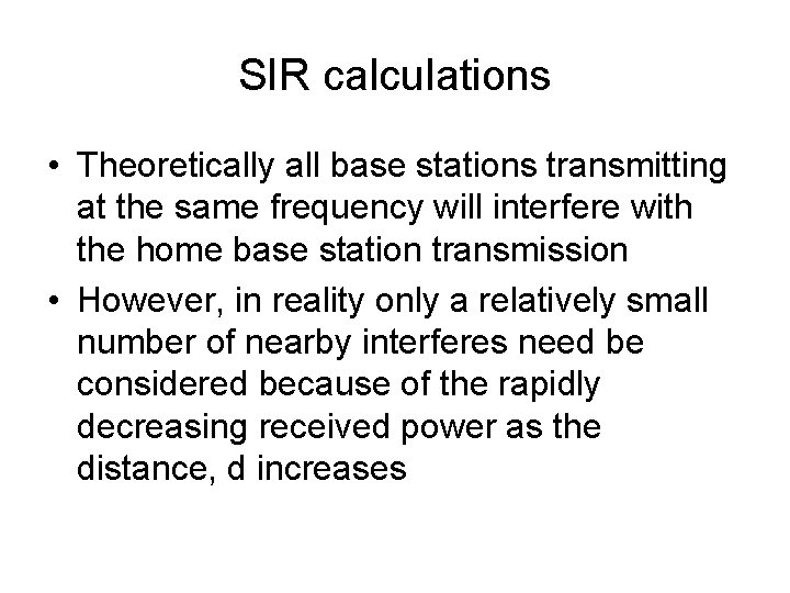 SIR calculations • Theoretically all base stations transmitting at the same frequency will interfere