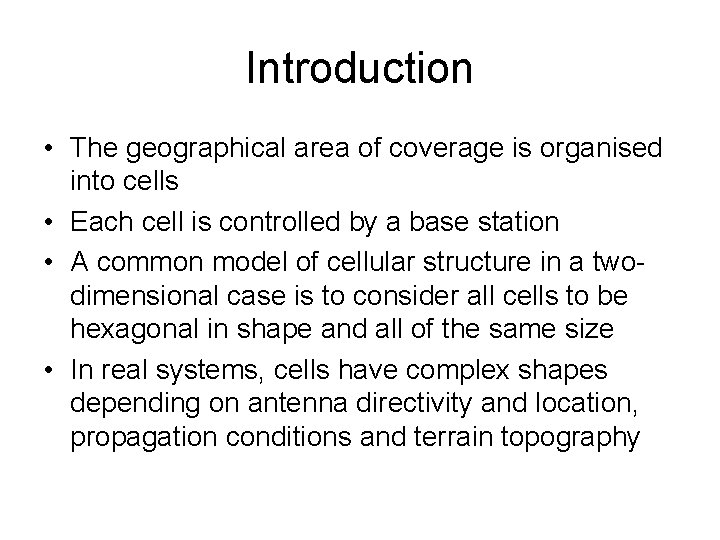 Introduction • The geographical area of coverage is organised into cells • Each cell