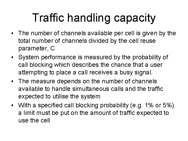 Traffic handling capacity • The number of channels available per cell is given by
