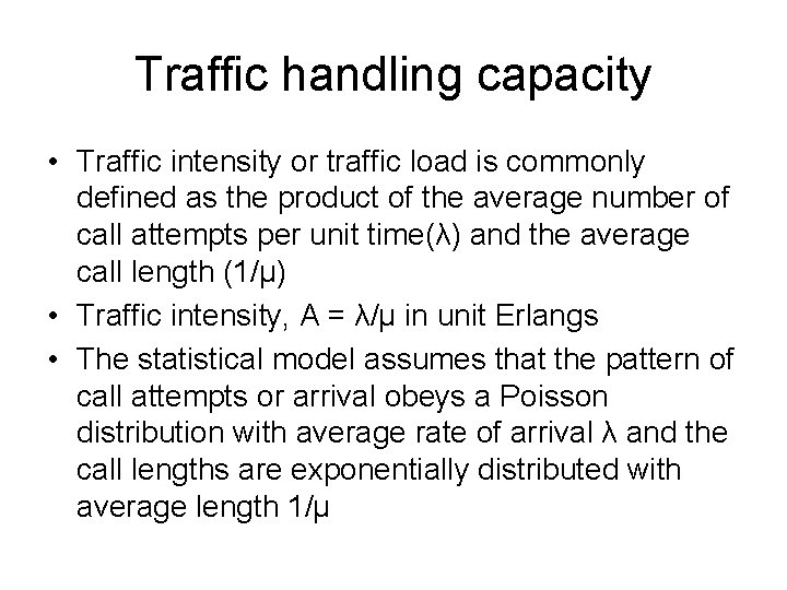 Traffic handling capacity • Traffic intensity or traffic load is commonly defined as the