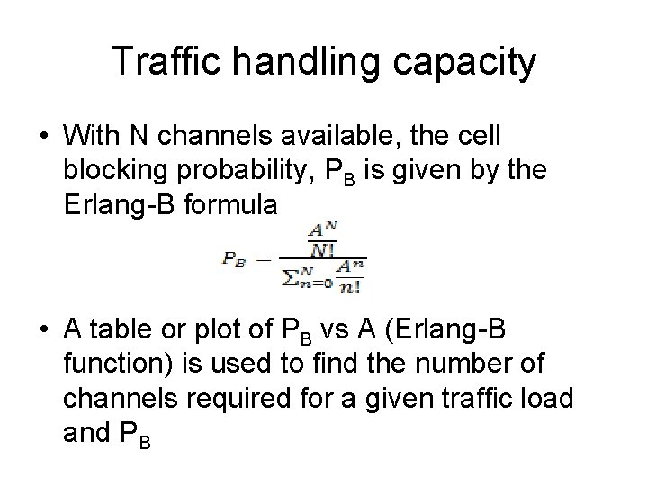 Traffic handling capacity • With N channels available, the cell blocking probability, PB is