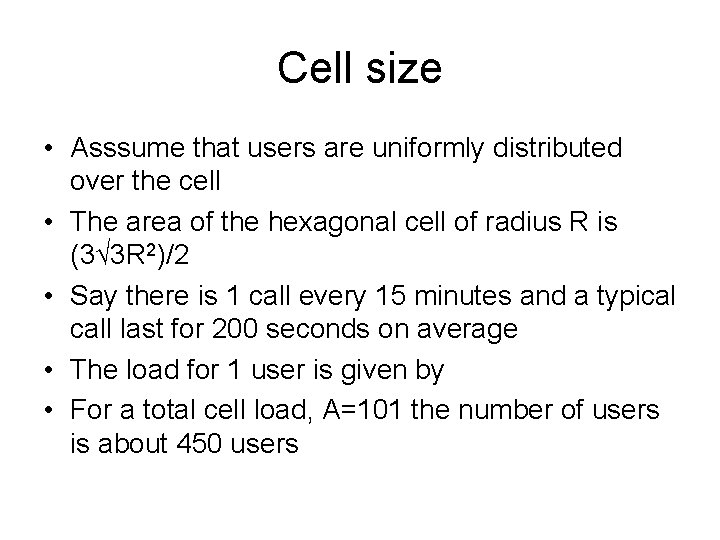 Cell size • Asssume that users are uniformly distributed over the cell • The