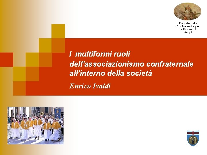 Priorato delle Confraternite per la Diocesi di Acqui I multiformi ruoli dell’associazionismo confraternale all’interno