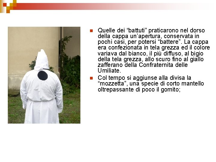 n n Quelle dei “battuti” praticarono nel dorso della cappa un’apertura, conservata in pochi