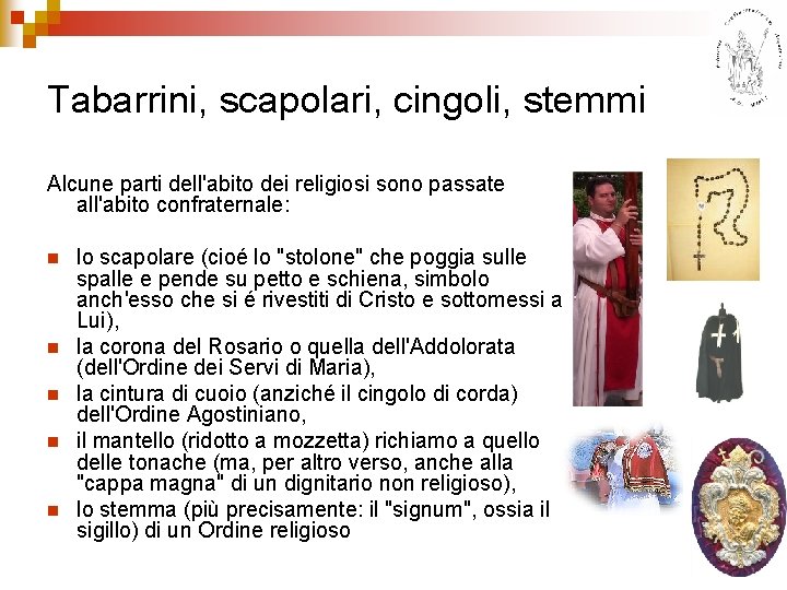 Tabarrini, scapolari, cingoli, stemmi Alcune parti dell'abito dei religiosi sono passate all'abito confraternale: n