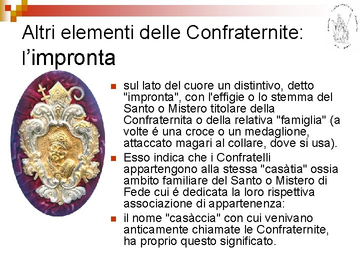 Altri elementi delle Confraternite: l’impronta n n n sul lato del cuore un distintivo,