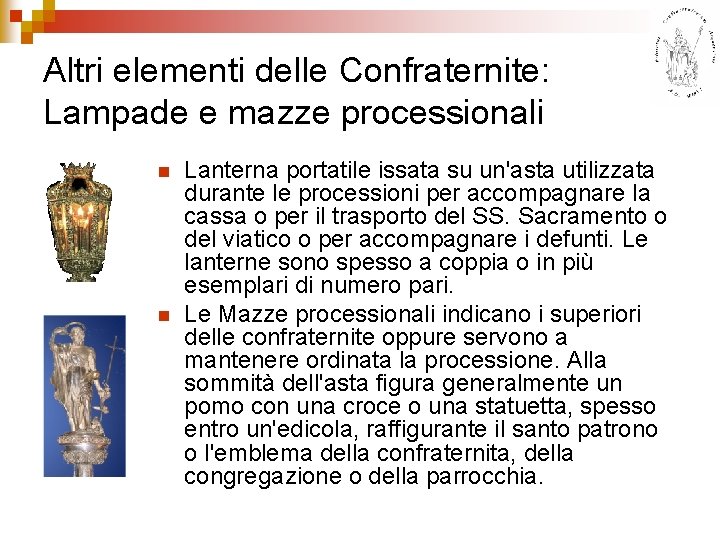 Altri elementi delle Confraternite: Lampade e mazze processionali n n Lanterna portatile issata su