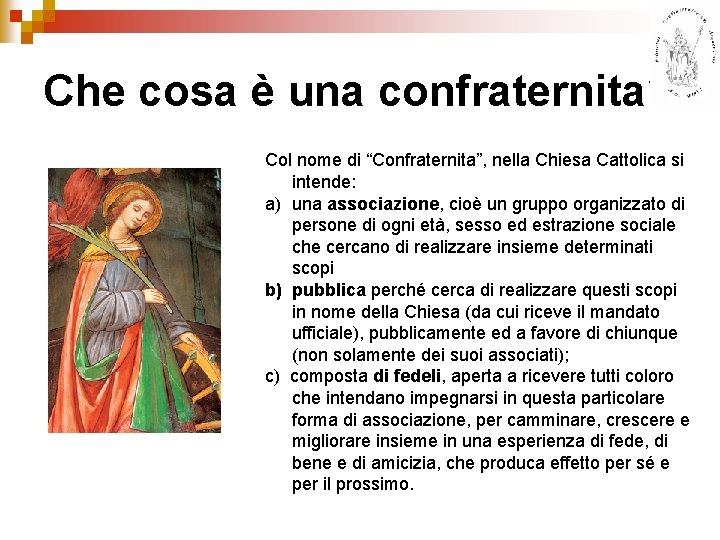 Che cosa è una confraternita? Col nome di “Confraternita”, nella Chiesa Cattolica si intende: