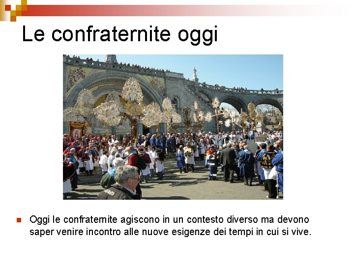 Le confraternite oggi n Oggi le confraternite agiscono in un contesto diverso ma devono