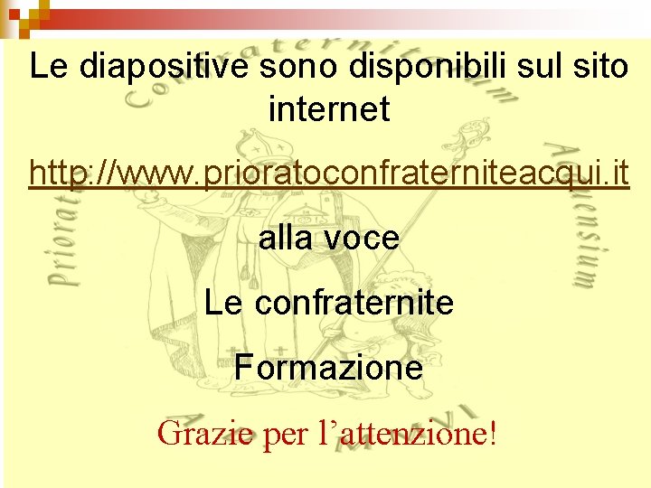 Le diapositive sono disponibili sul sito internet http: //www. prioratoconfraterniteacqui. it alla voce Le