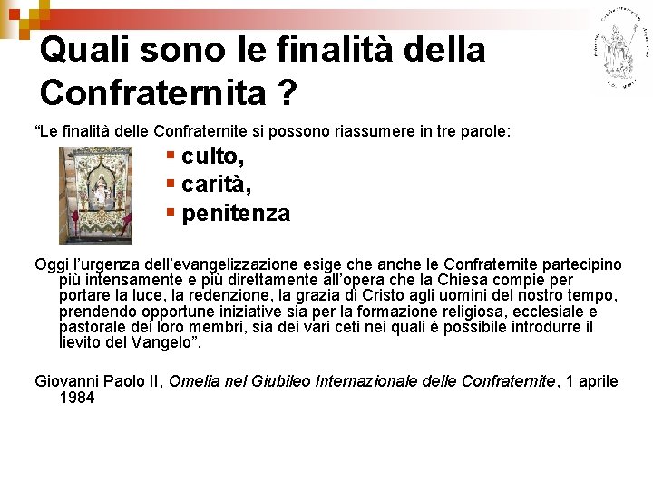 Quali sono le finalità della Confraternita ? “Le finalità delle Confraternite si possono riassumere