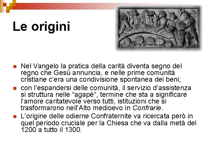 Le origini n n n Nel Vangelo la pratica della carità diventa segno del