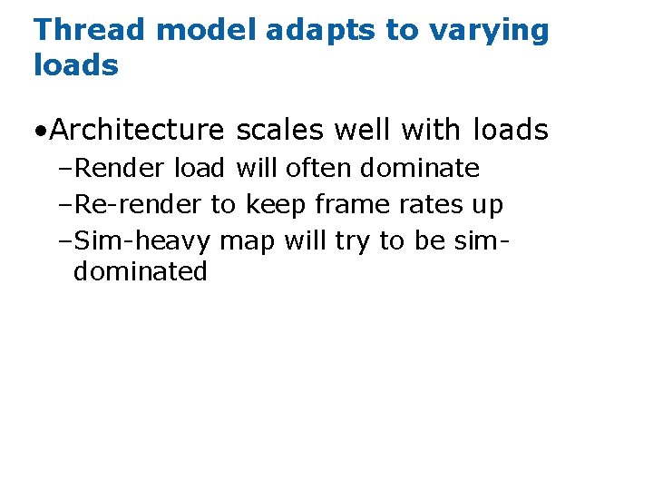 Thread model adapts to varying loads • Architecture scales well with loads –Render load