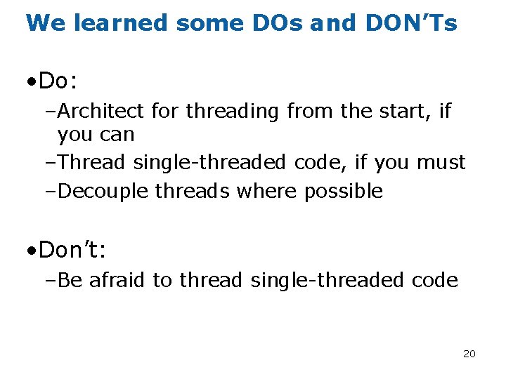 We learned some DOs and DON’Ts • Do: –Architect for threading from the start,