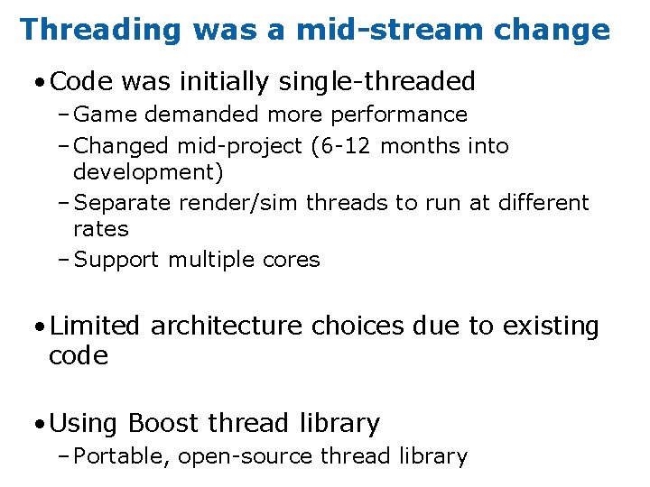 Threading was a mid-stream change • Code was initially single-threaded – Game demanded more Threading was a mid-stream change • Code was initially single-threaded – Game demanded more