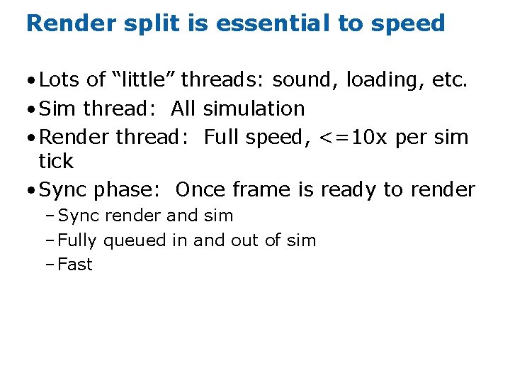 Render split is essential to speed • Lots of “little” threads: sound, loading, etc.