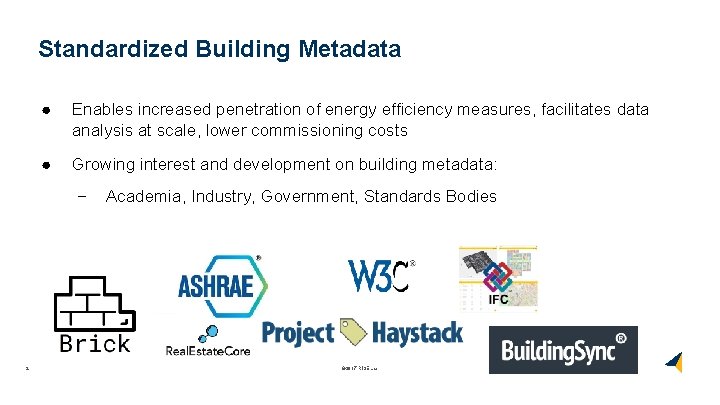 Standardized Building Metadata ● Enables increased penetration of energy efficiency measures, facilitates data analysis