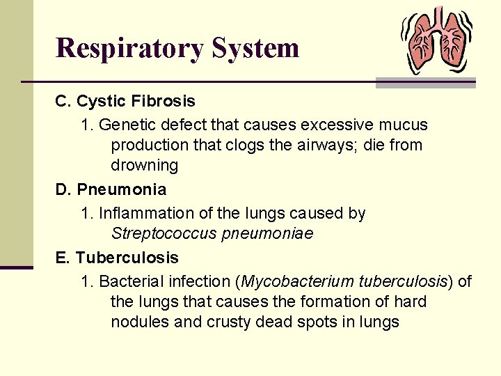 Respiratory System C. Cystic Fibrosis 1. Genetic defect that causes excessive mucus production that