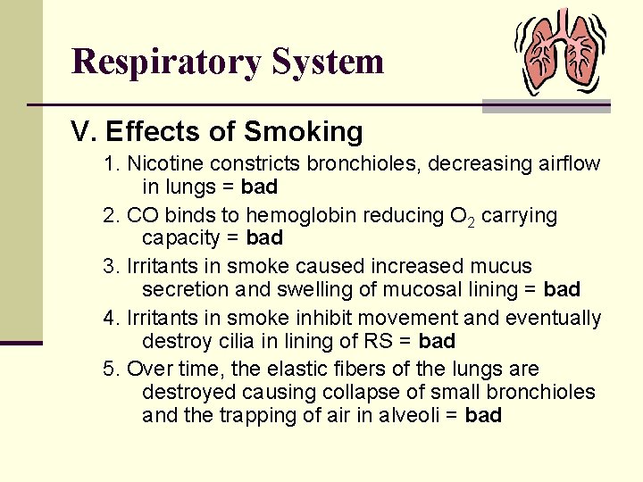 Respiratory System V. Effects of Smoking 1. Nicotine constricts bronchioles, decreasing airflow in lungs