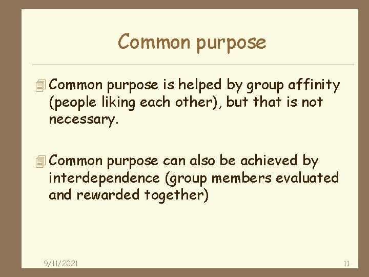 Common purpose 4 Common purpose is helped by group affinity (people liking each other),