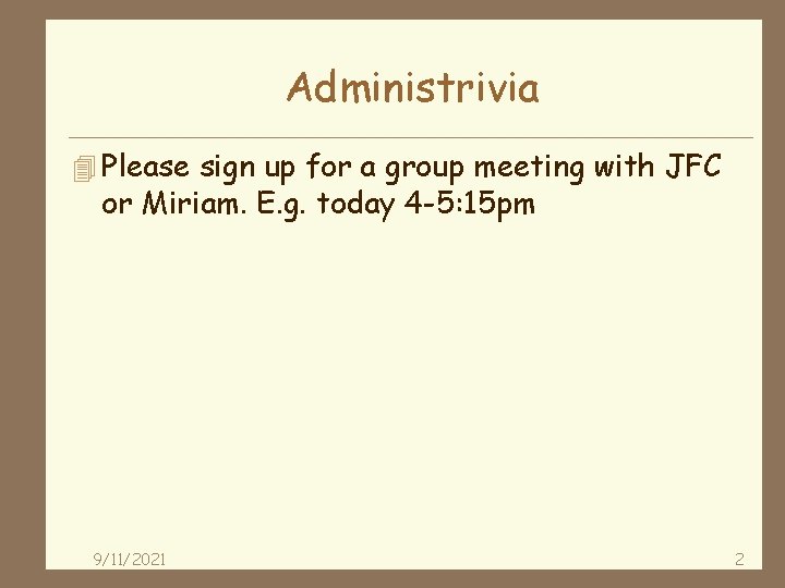 Administrivia 4 Please sign up for a group meeting with JFC or Miriam. E.