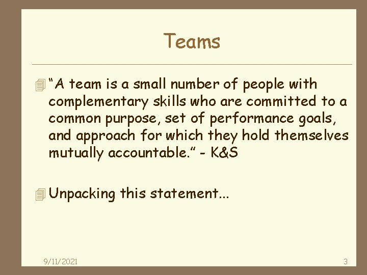 Teams 4 “A team is a small number of people with complementary skills who