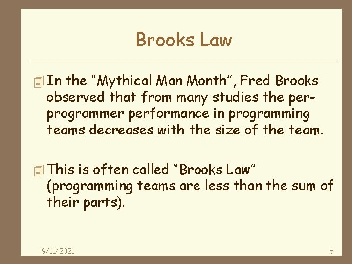 Brooks Law 4 In the “Mythical Man Month”, Fred Brooks observed that from many