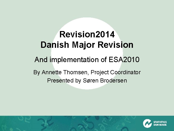 Revision 2014 Danish Major Revision And implementation of ESA 2010 By Annette Thomsen, Project