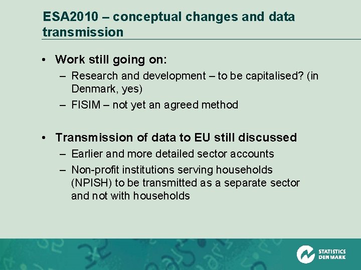 ESA 2010 – conceptual changes and data transmission • Work still going on: –