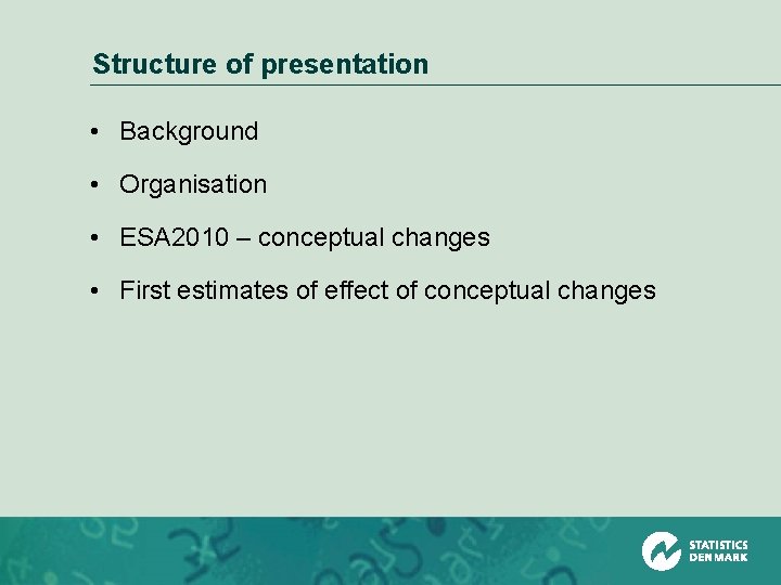 Structure of presentation • Background • Organisation • ESA 2010 – conceptual changes •