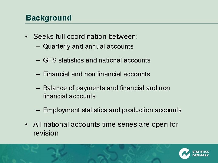 Background • Seeks full coordination between: – Quarterly and annual accounts – GFS statistics