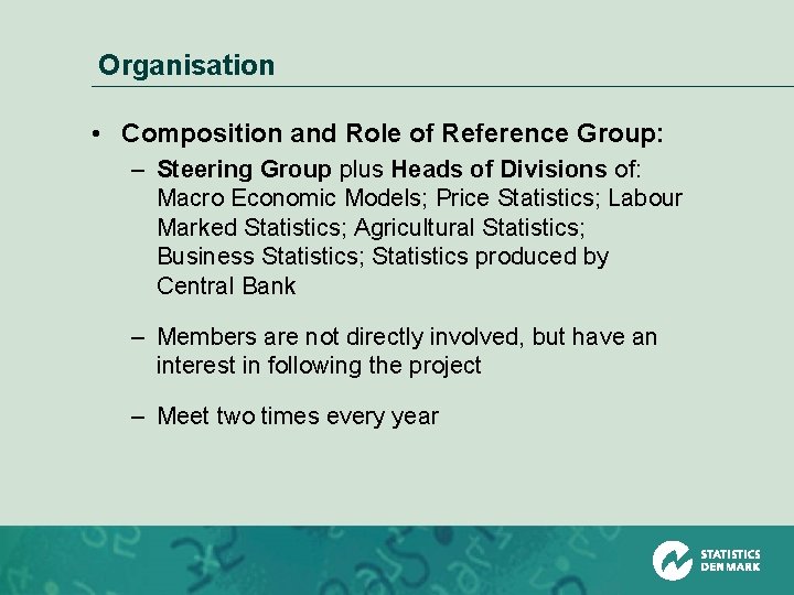 Organisation • Composition and Role of Reference Group: – Steering Group plus Heads of
