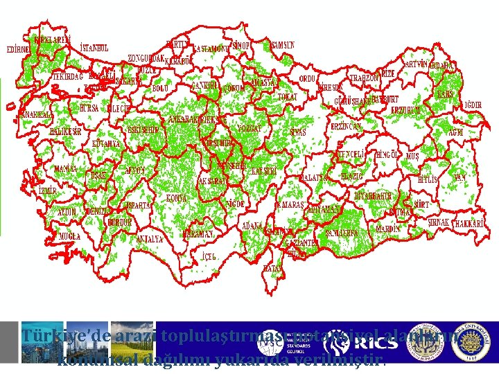 Türkiye’de arazi toplulaştırması potansiyel alanların konumsal dağılımı yukarıda verilmiştir. 