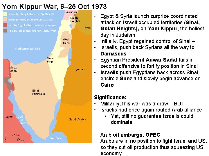 Yom Kippur War, 6– 25 Oct 1973 • Egypt & Syria launch surprise coordinated