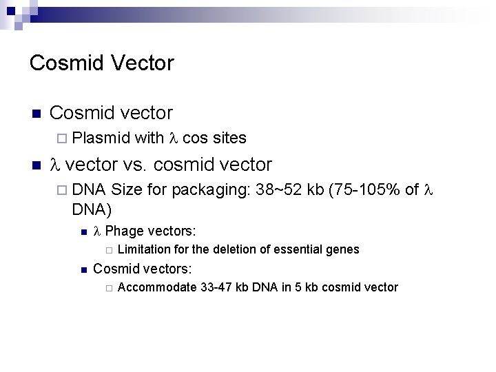 Cosmid Vector n Cosmid vector ¨ Plasmid n with l cos sites l vector Cosmid Vector n Cosmid vector ¨ Plasmid n with l cos sites l vector