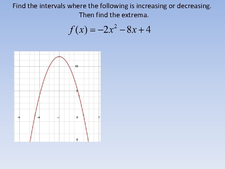 Find the intervals where the following is increasing or decreasing. Then find the extrema.
