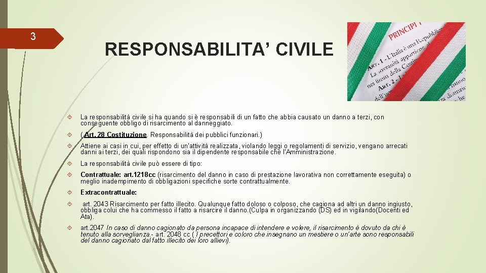 3 RESPONSABILITA’ CIVILE La responsabilità civile si ha quando si è responsabili di un