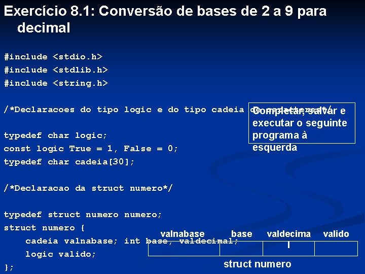 Exercício 8. 1: Conversão de bases de 2 a 9 para decimal #include <stdio.