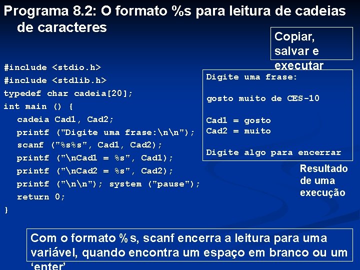 Programa 8. 2: O formato %s para leitura de cadeias de caracteres #include <stdio.