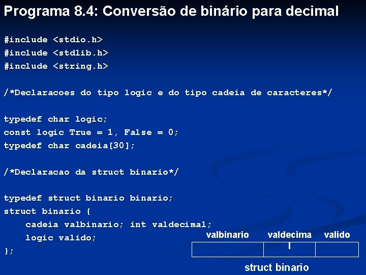 Programa 8. 4: Conversão de binário para decimal #include <stdio. h> <stdlib. h> <string.